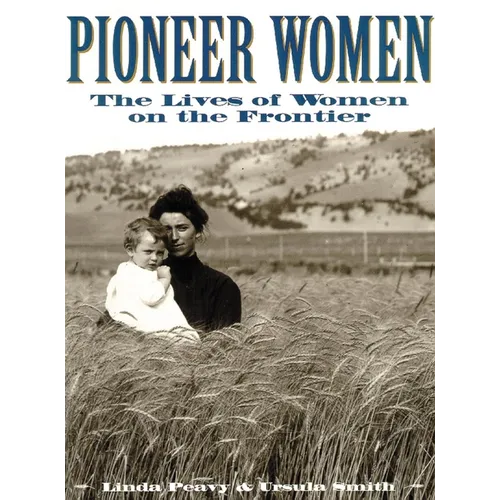 Pioneer Women: The Lives of Women on the Frontier