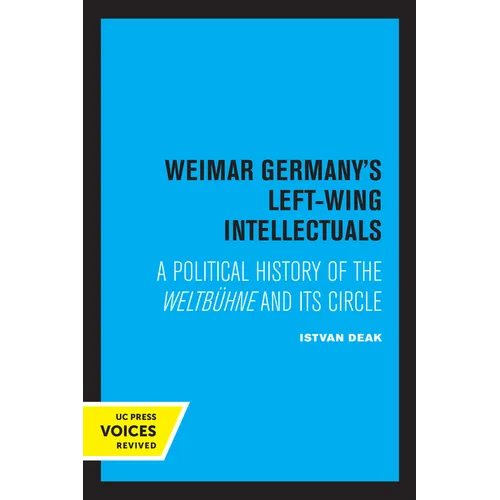 Weimar Germany's Left-Wing Intellectuals: A Political History of the Weltbühne and Its Circle
