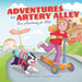 Adventures on Artery Alley: Fun Anatomy for Kids