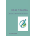 Heal Trauma: How to Feel It, Unlock Patterns, and Release It