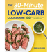 The 30-Minute Low-Carb Cookbook: 100 Simple & Satisfying Recipes for a Healthy Diet