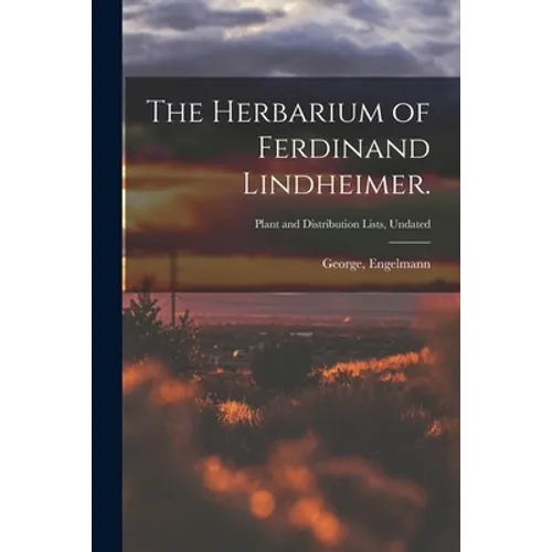 The Herbarium of Ferdinand Lindheimer.; Plant and Distribution Lists, Undated