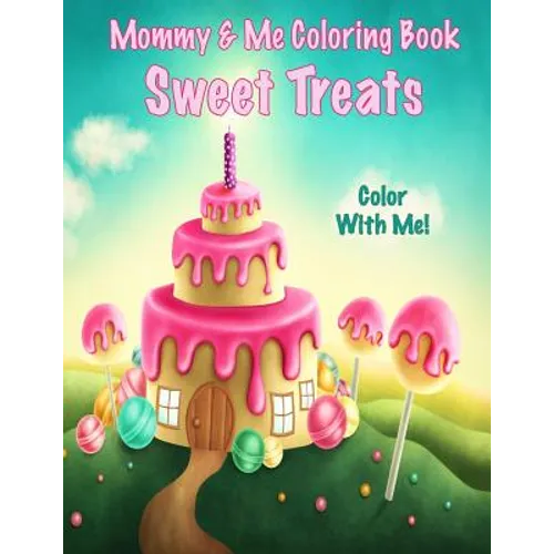 Color With Me! Mommy & Me Coloring Book: Sweet Treats