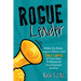 Rogue Leader: Make the Rules, Inspire Others, and Take Control of Your Own Professional Development Destiny
