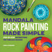 Mandala Rock Painting Made Simple: Step-By-Step Instructions for Timeless Designs