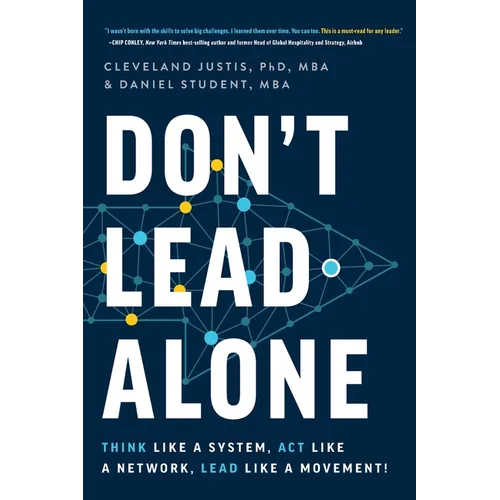 Don't Lead Alone: Think Like a System, Act Like a Network, Lead Like a Movement!