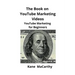 The Book on YouTube Marketing Videos: YouTube Marketing for Beginners