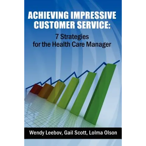 Achieving Impressive Customer Service: 7 Strategies for the Health Care Manager