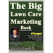 The Big Lawn Care Marketing Book: This Book Contains 470 Pages Of Marketing Ideas To Help Your Lawn Care & Landscaping Business Grow.