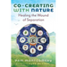 Co-Creating with Nature: Healing the Wound of Separation