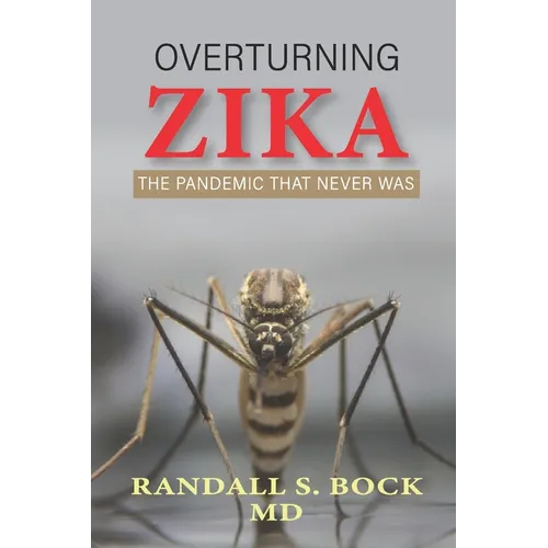 Overturning Zika: The Pandemic That Never Was