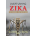 Overturning Zika: The Pandemic That Never Was