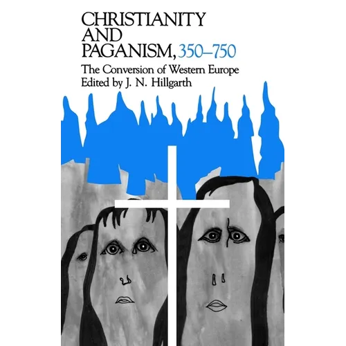 Christianity and Paganism, 350-750: The Conversion of Western Europe