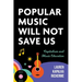Popular Music Will Not Save Us: Capitalism and Music Education