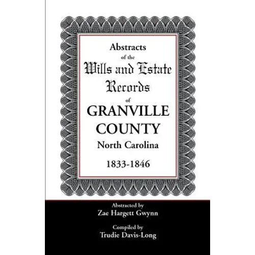Abstracts of the Wills and Estate Records of Granville County, North Carolina, 1833-1846