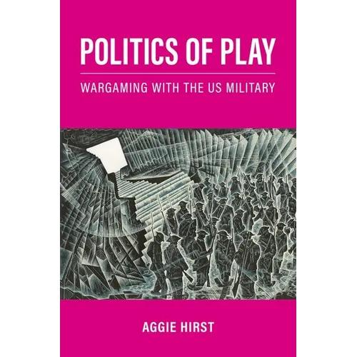 Politics of Play: Wargaming with the Us Military