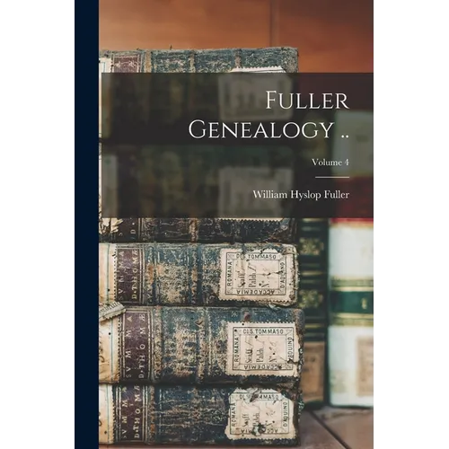 Fuller Genealogy ..; Volume 4