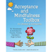 Acceptance and Mindfulness Toolbox for Children and Adolescents: 75+ Worksheets & Activities for Trauma, Anxiety, Depression, Anger & More