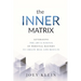 The Inner Matrix: Leveraging the Art & Science of Personal Mastery to Create Real Life Results