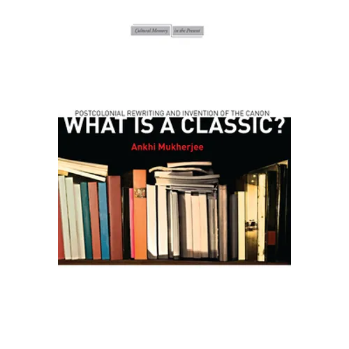 What Is a Classic?: Postcolonial Rewriting and Invention of the Canon