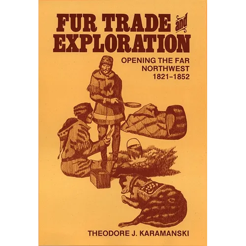 Fur Trade and Exploration: Opening the Far Northwest, 1821-1852