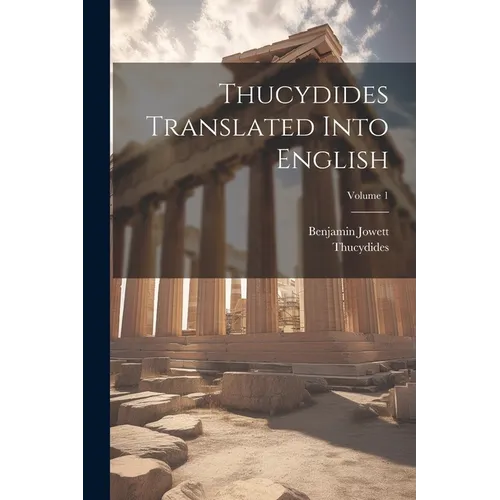 Thucydides Translated Into English; Volume 1
