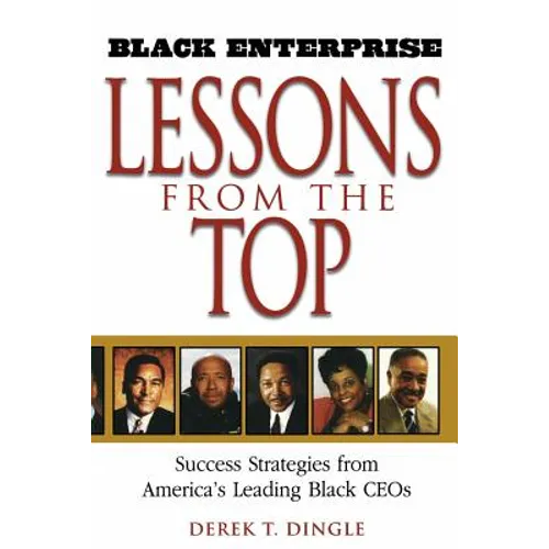 Black Enterprise Lessons from the Top: Success Strategies from America's Leading Black Ceos