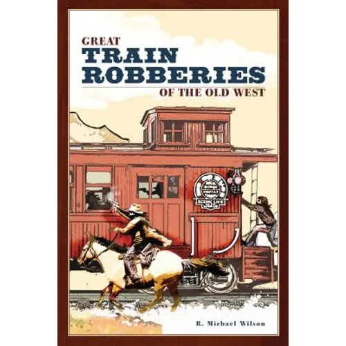 Great Train Robberies of the Old West