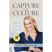 Capture the Culture: The Proven Plan to Rise above the Challenges, Build a Powerhouse Team, & Take Your Business to the Next Level