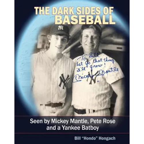 The Dark Sides of Baseball: Seen by MIckey Mantle, Pete Rose and a Yankee Batboy