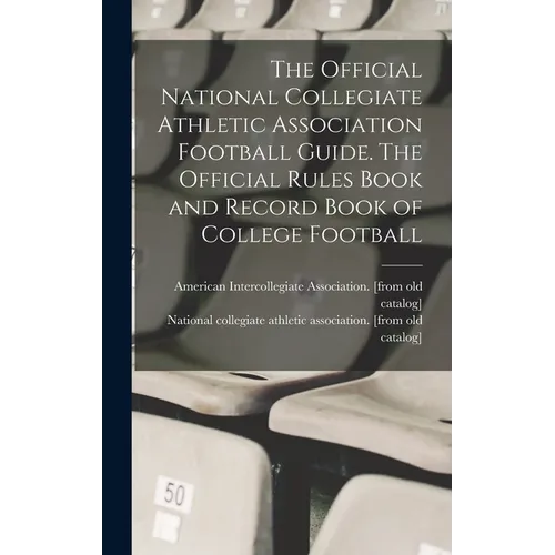 The Official National Collegiate Athletic Association Football Guide. The Official Rules Book and Record Book of College Football