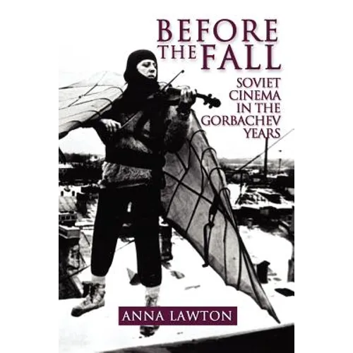 Before the Fall: Soviet Cinema in the Gorbachev Years