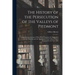 The History of the Persecution of the Valleys of Piedmont: Containing an Account of What Hath Passed in the Dissipation of the Churches and the Inhabi