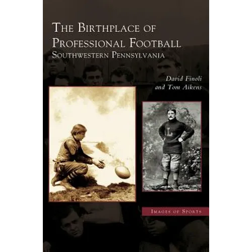 Birthplace of Professional Football: Southwestern Pennsylvania