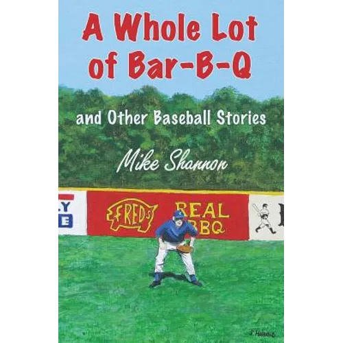 A Whole Lot of Bar-B-Q: and Other Baseball Stories
