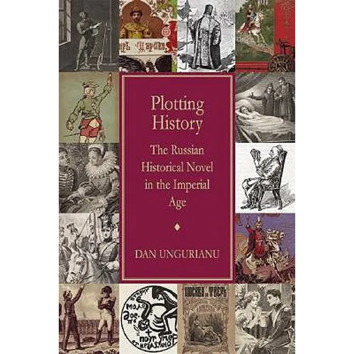 Plotting History: The Russian Historical Novel in the Imperial Age - Hardcover