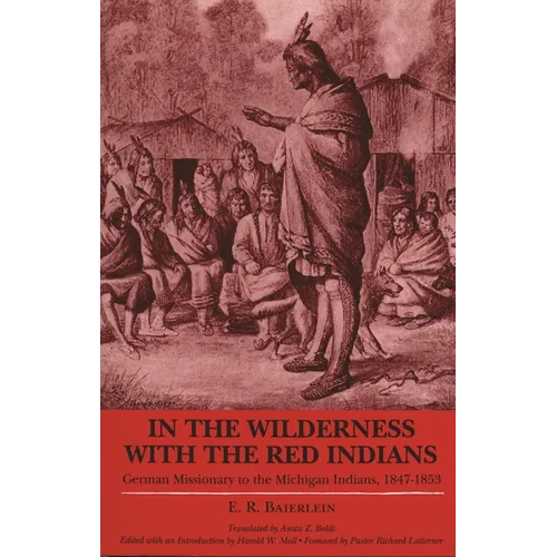 In the Wilderness with the Red Indians: German Missionary to the Michigan Indians, 1847-1853