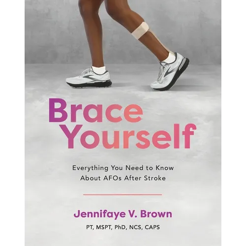 Brace Yourself: Everything You Need to Know About AFOs After Stroke