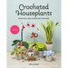 Crocheted Houseplants: Beautiful Flora to Make for Your Home