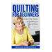 Quilting For Beginners: Learn the Basics of Quilting in 5 Easy Steps