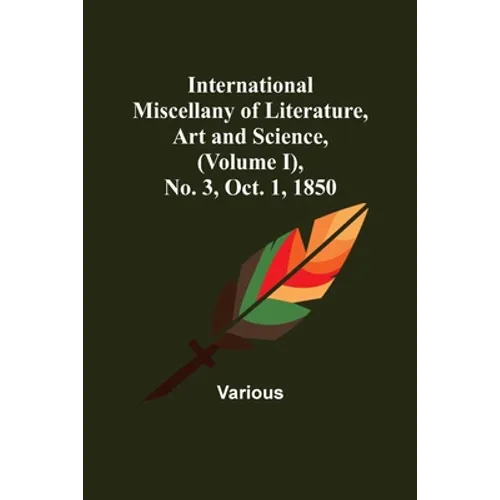 International Miscellany of Literature, Art and Science, (Volume I), No. 3, Oct. 1, 1850