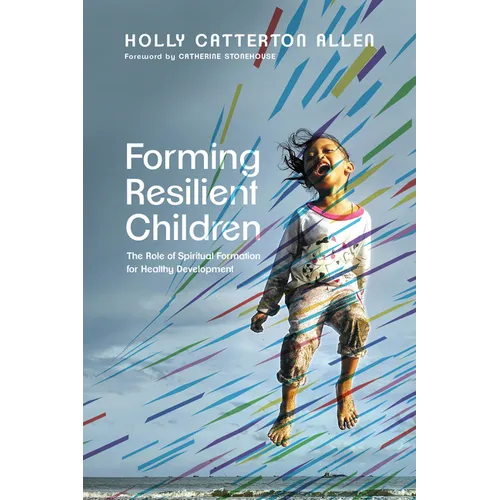Forming Resilient Children: The Role of Spiritual Formation for Healthy Development