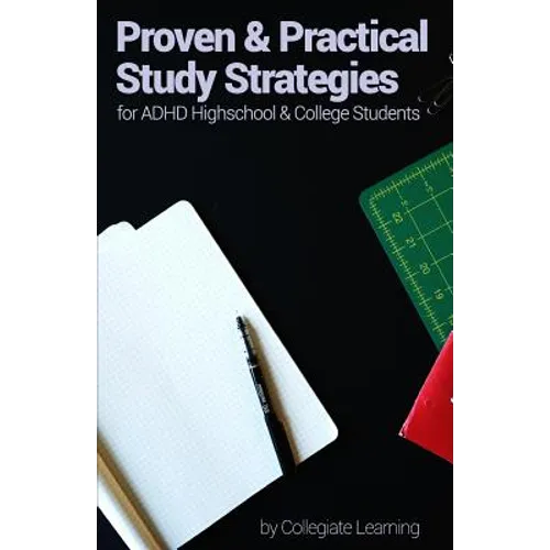 Proven & Practical Study Strategies for ADHD High School and College Students