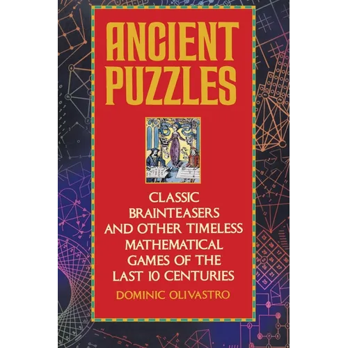 Ancient Puzzles: Classic Brainteasers and Other Timeless Mathematical Games of the Last Ten Centuries