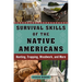 Survival Skills of the Native Americans: Hunting, Trapping, Woodwork, and More