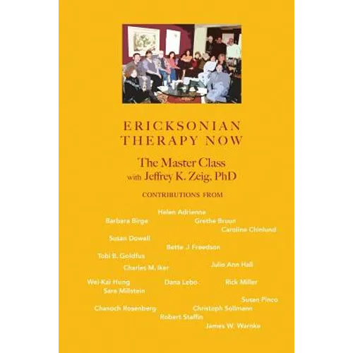 Ericksonian Therapy Now: The Master Class With Jeffrey K. Zeig