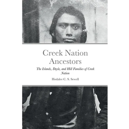 Creek Nation Ancestors: The Islands, Doyle, and Hill Families of Creek Nation