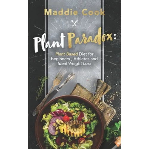 Plant Paradox: Plant Based Diet For Beginners, Athletes And Ideal Weight Loss