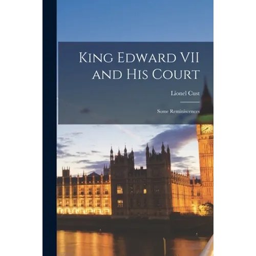 King Edward VII and His Court; Some Reminiscences