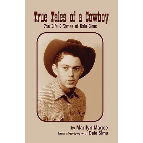 True Tales of a Cowboy: The Life & Times of Dale Sims